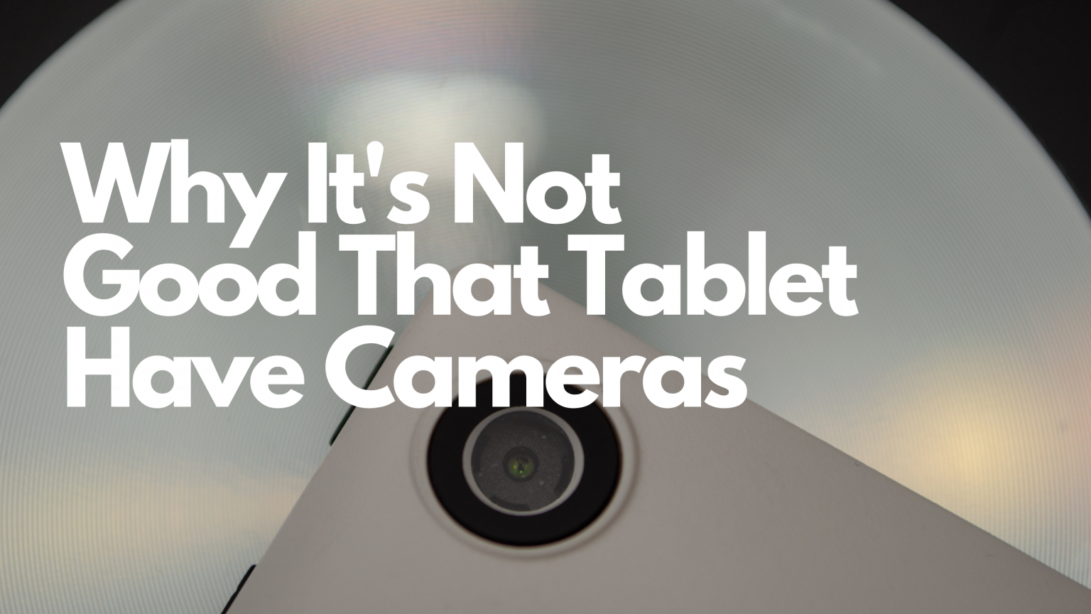 All Tablets Have Cameras & That’s Not Good do all tablets have cameras