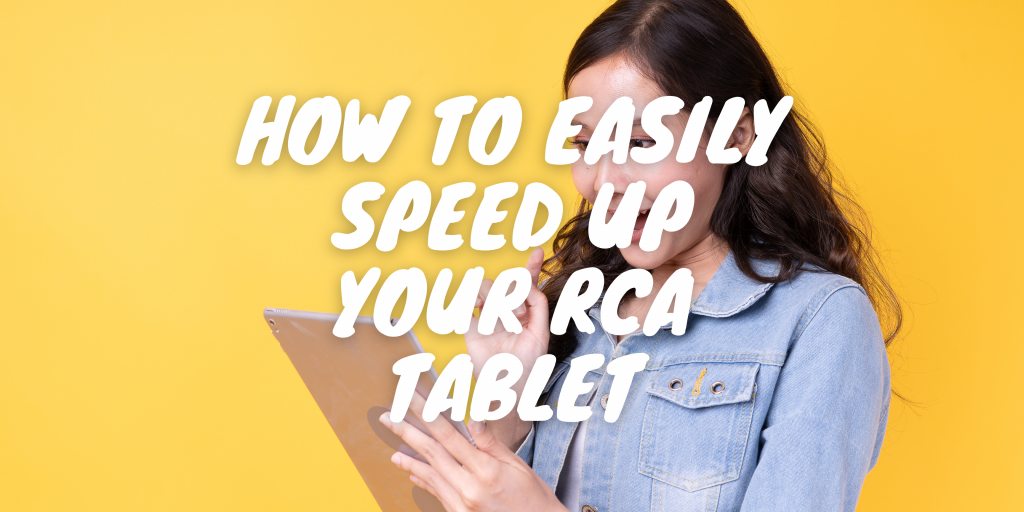 How to Easily Speed Up Your RCA Tablet in Under 3 Minutes