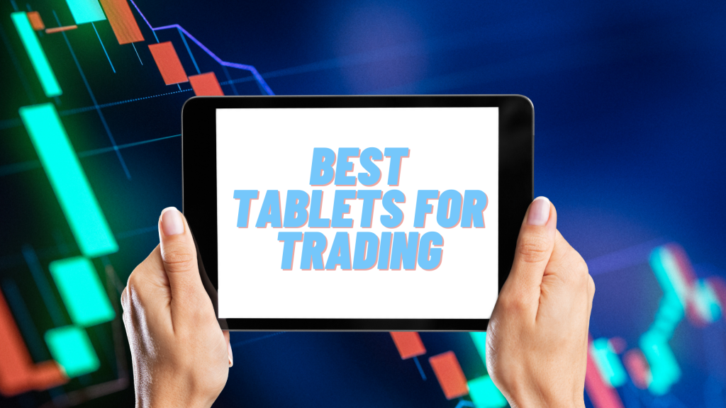Which Tablet is Best for Trading? A Comprehensive Comparison of Top Tablets for Traders