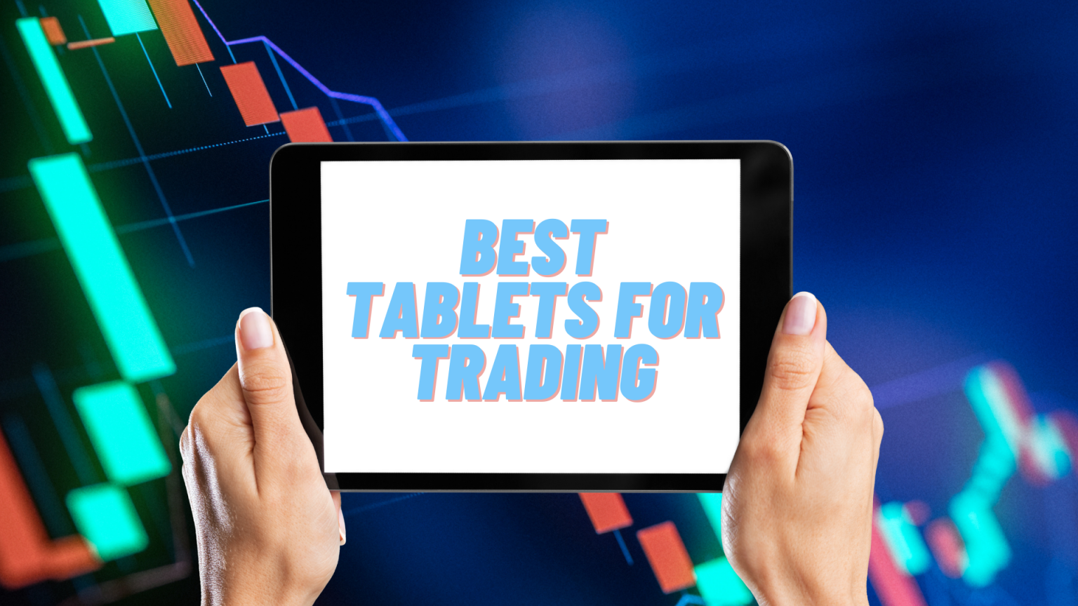 Which Tablet Is Best For Trading? A Comprehensive Comparison Of Top